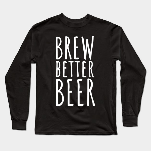 Brew better beer Long Sleeve T-Shirt by maxcode